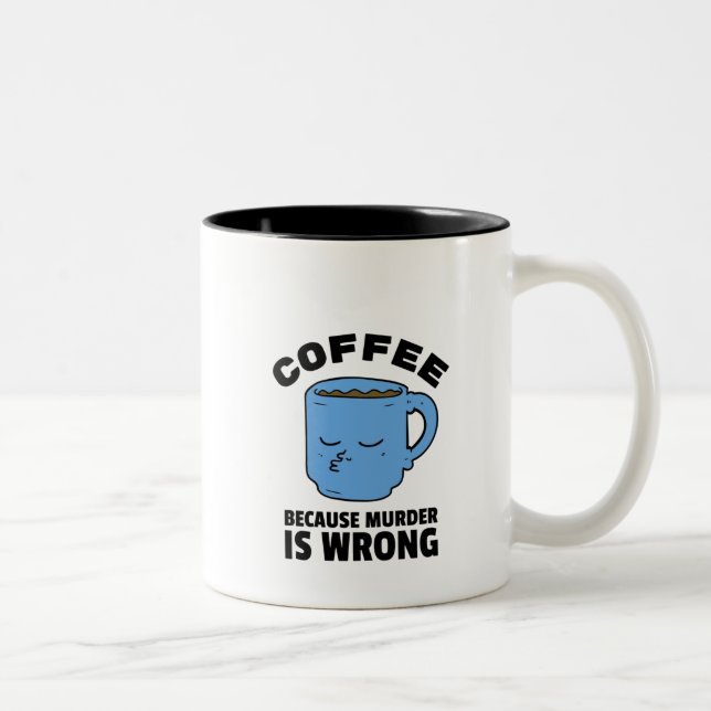 Coffee Because Murder Is Wrong Mug (Right)