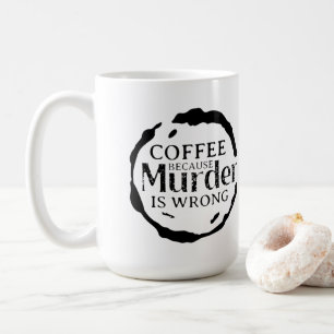 Coffee Because Murder Is Wrong Mugs