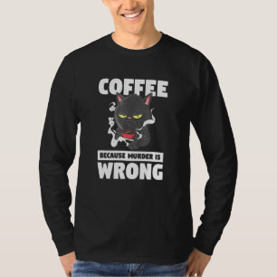Coffee Because Murder Is Wrong Pet Animal Cat T-Shirt
