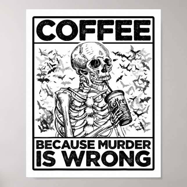 Coffee Because Murder Is Wrong Skeleton Drinks Cof Poster (Front)