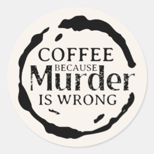 Coffee Because Murder Is Wrong Stickers