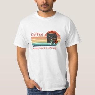 Coffee Because Murder Is Wrong T-Shirt