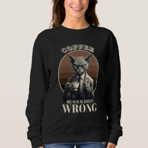 Coffee Because Murder Is Wrong  Tabby Cat Drinks C Sweatshirt