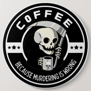 Coffee Because Murdering Is Wrong 6 Cm Round Badge