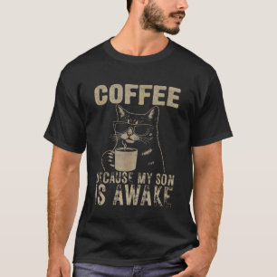 Coffee Because My Son Is Awake Funny Cat lover Fat T-Shirt