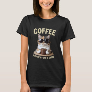 Coffee Because My Son Is Awake Funny Cat lover, T-Shirt