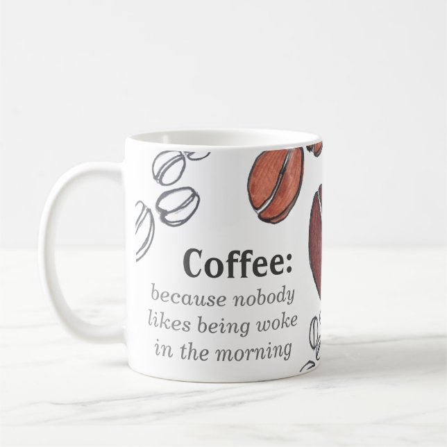 Coffee: Because nobody likes being woke Mug, 11 oz Coffee Mug (Left)