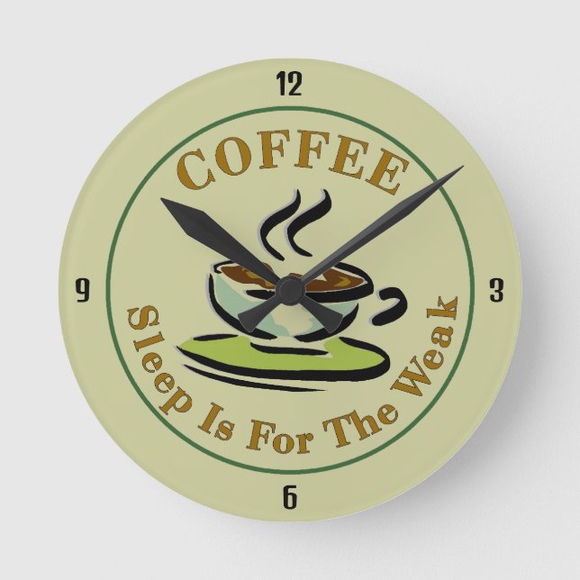 Coffee: because sleep is for the weak round clock (Front)