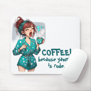 Coffee! Because Yawning is Rude Mouse Pad