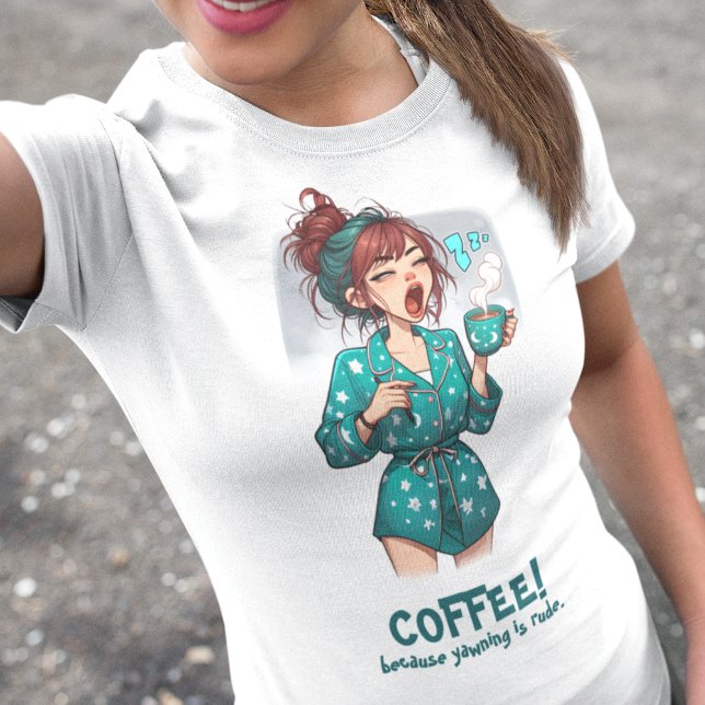 Coffee because yawning is rude T-Shirt (Creator Uploaded)