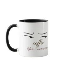 Coffee Before Conversation mug.