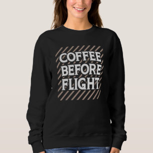 Coffee Before Flight Pilot Aviation Humour Quote Sweatshirt