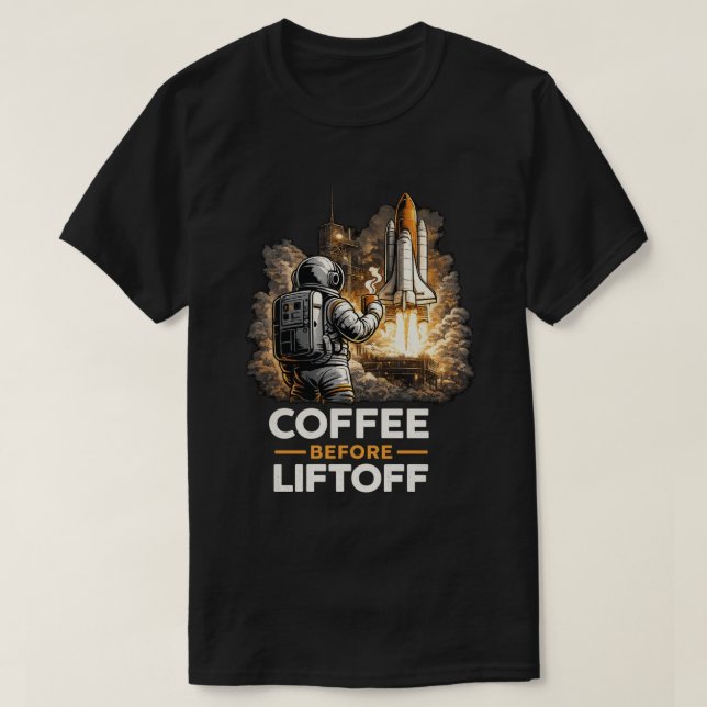 Coffee Before Liftoff T-Shirt (Design Front)