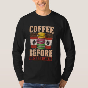 Coffee Before Pastry Chef Baking Coffee Lover Maca T-Shirt