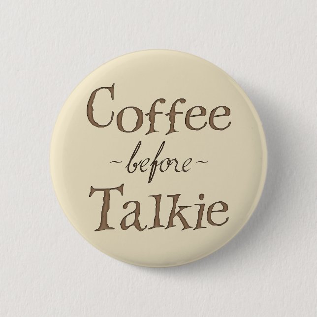 Coffee Before Talkie 6 Cm Round Badge (Front)