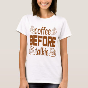 coffee before talkie Gift for coffee drinker T-Shirt