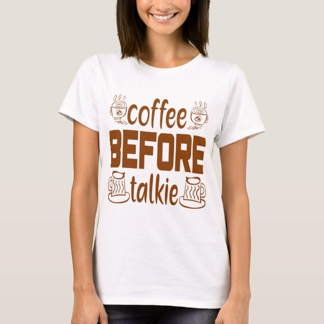 coffee before talkie  Gift for coffee drinker T-Shirt (Front)