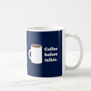 Coffee before talkie mug