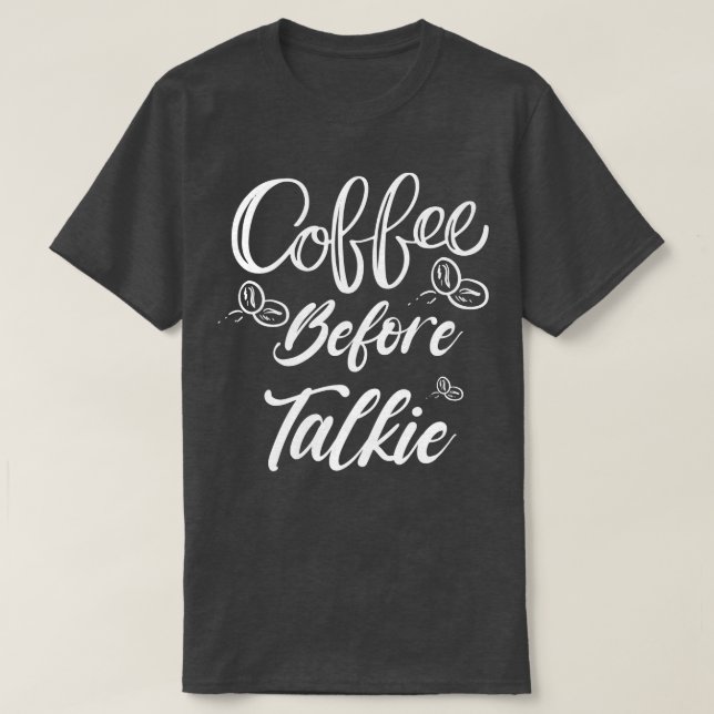 Coffee Before Talkie Shirt Best Coffee Lover Shirt (Design Front)