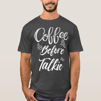 Coffee Before Talkie Shirt Best Coffee Lover Shirt