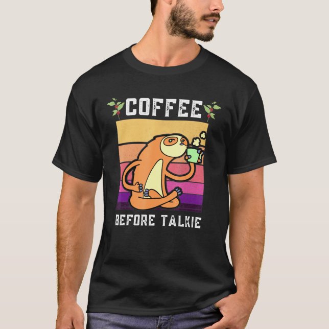 Coffee Before Talkie Sloth T-Shirt (Front)