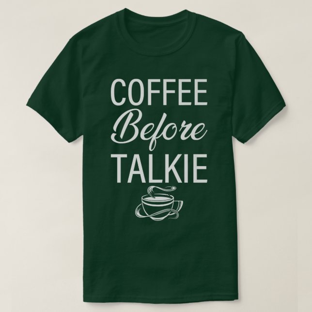 Coffee Before Talkie T-Shirt (Design Front)