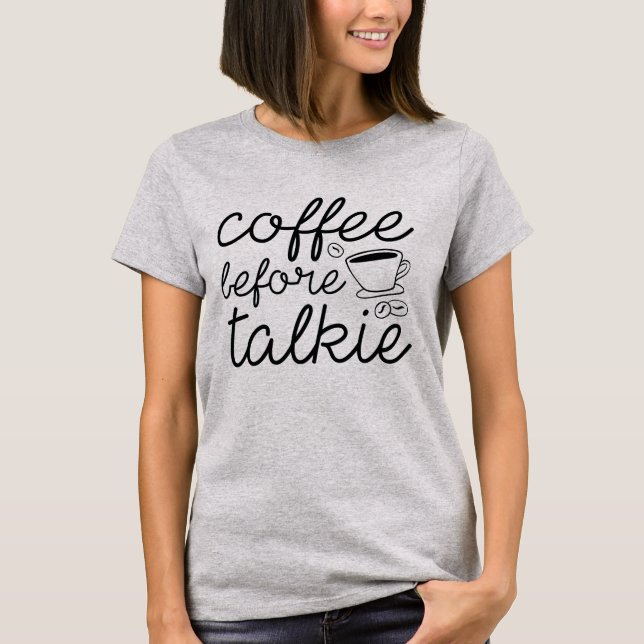 Coffee Before Talkie T-Shirt (Front)
