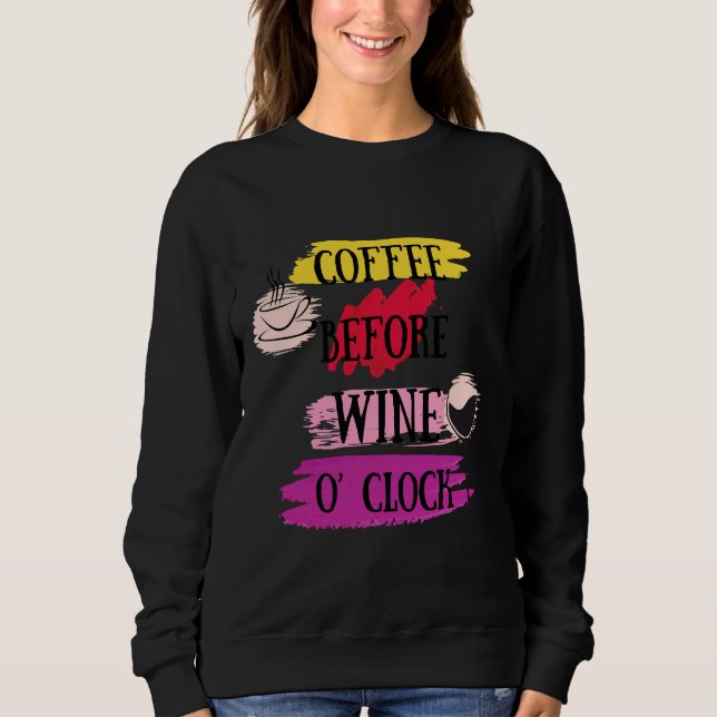 Coffee Before Wine O’clock  For Wine And Coffee Sweatshirt (Front)