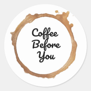 Coffee Before You   First Coffee Stickers