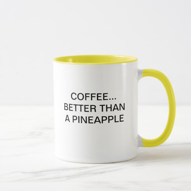 COFFEE BETTER THAN A PINEAPPLE MUG (Right)