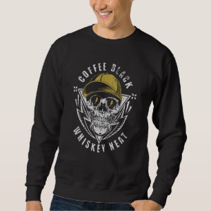 Coffee Black Whiskey Neat for Whiskey & Skull Fan Sweatshirt