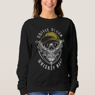 Coffee Black Whiskey Neat for Whiskey & Skull Fan Sweatshirt