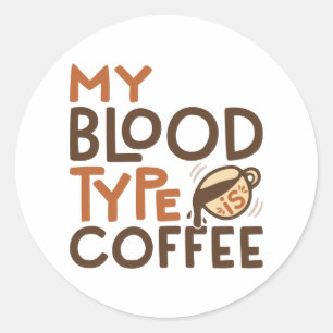 Coffee Blood Type Graphic for Coffee Lover Gift   Classic Round Sticker