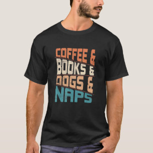 Coffee & Books And Dogs & Naps Caffeinated Dog T-Shirt