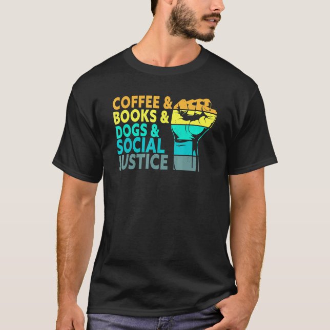Coffee Books Dogs And Social Justice Human Rights  T-Shirt (Front)