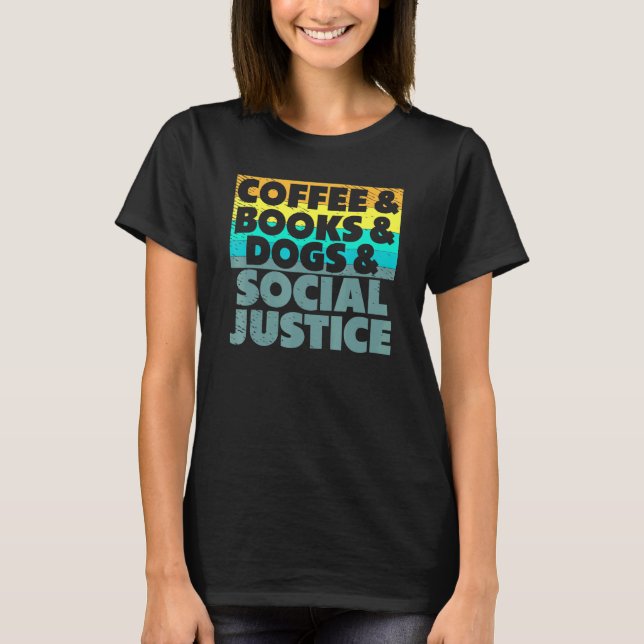 Coffee Books Dogs And Social Justice Human Rights  T-Shirt (Front)