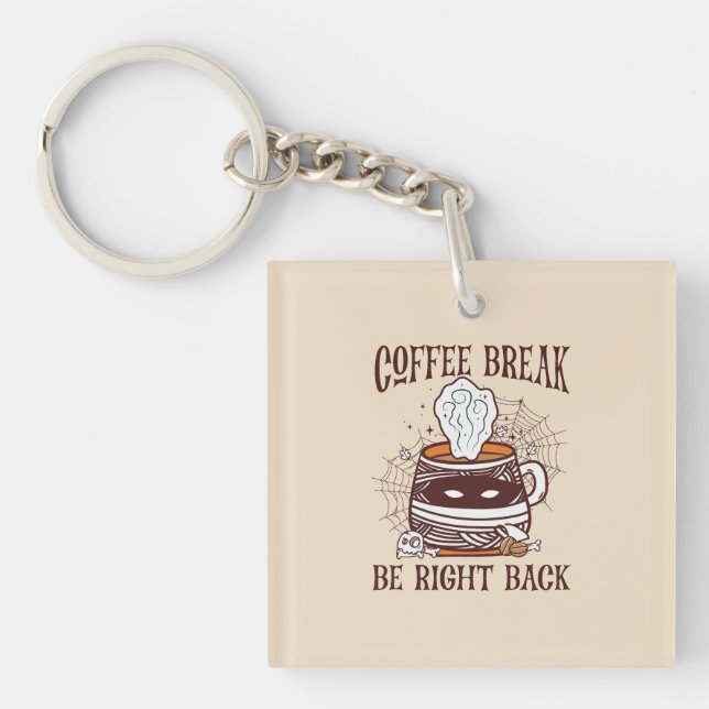 Coffee Break, Be Right Back – Zombie-Inspired Key Ring (Front)