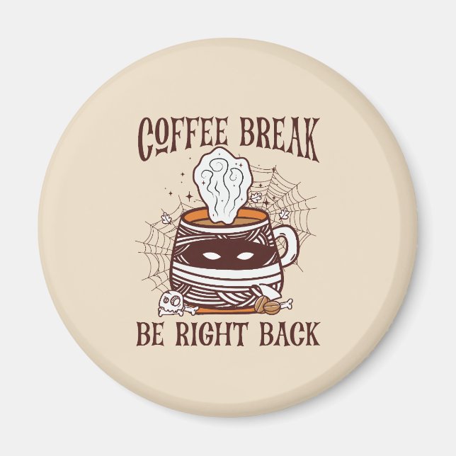 Coffee Break, Be Right Back – Zombie-Inspired Magnet (Front)