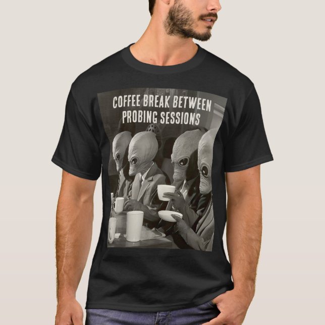 Coffee Break Taking a Pause from Alien Abductions T-Shirt (Front)
