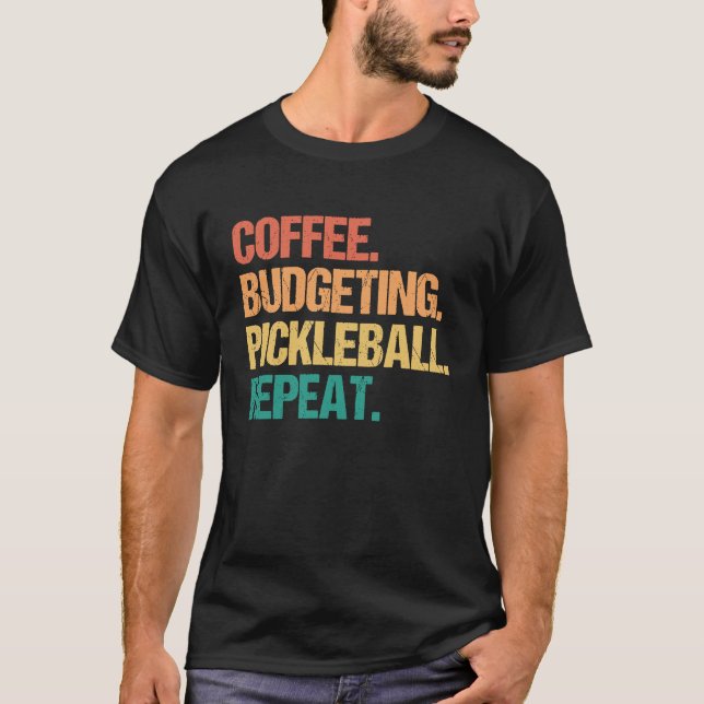 Coffee Budgeting Pickleball Repeat Money Accountan T-Shirt (Front)