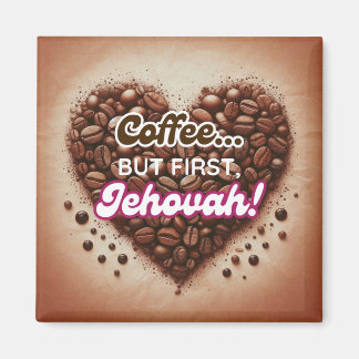 Coffee... but first, Jehovah! Magnet