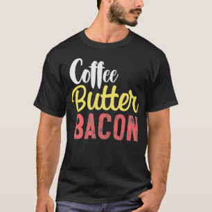 Coffee Butter Bacon for Ketogenic Nutritionist KC T-Shirt