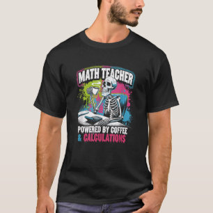 Coffee Calculations Skeleton Math Teacher Coffee T-Shirt