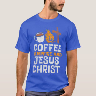 Coffee, Campfires And Jesus Christ Funny Christian T-Shirt
