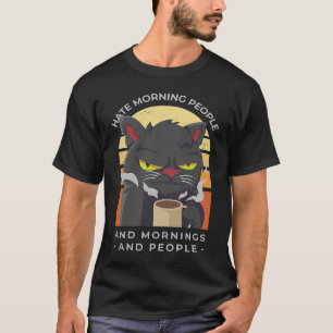 Coffee Cat I Hate Morning People And Mornings T-Shirt
