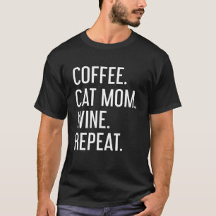 Coffee Cat Mum Wine Repeat Pet Cat Coffee Wine Dri T-Shirt