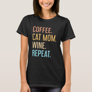 Coffee Cat Mum Wine Repeat Pet Cat Coffee Wine Dri T-Shirt