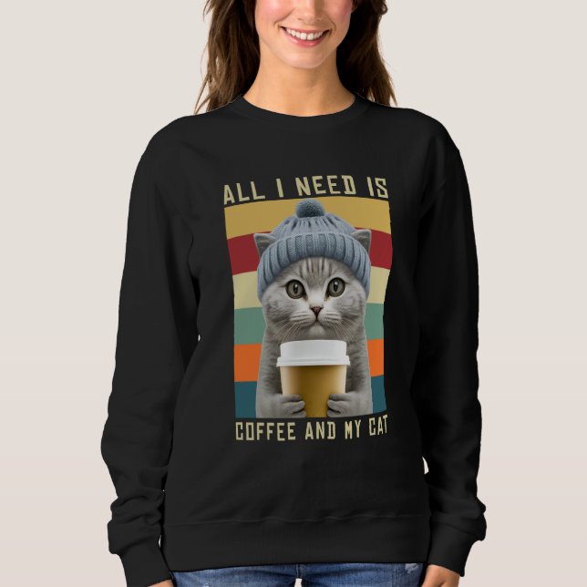 Coffee Cats All I Need Is Coffee And My Cat Outfit Sweatshirt (Front)