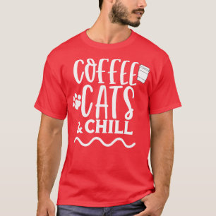 Coffee Cats and Chill Coffee and Cat Lover Design T-Shirt