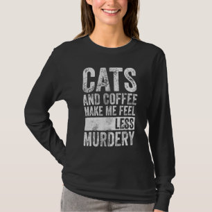 Coffee Cats And Coffee Make Me Feel Less Murdery T-Shirt
